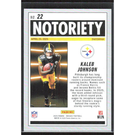 Kaleb Johnson 2025 Panini Mosaic Notoriety Mosaic #22 Pittsburgh Steelers